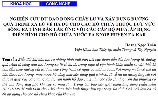 Nghiên cứu dự báo dòng chảy lũ và xây dựng đường quá trình xả lũ về hạ du cho các hồ chứa thuộc lưu vực sông ba tỉnh Đắk Lắk ứng với các cấp độ mưa, áp dụng điển hình cho hồ chứa nước Ea Knop huyện Ea Kar