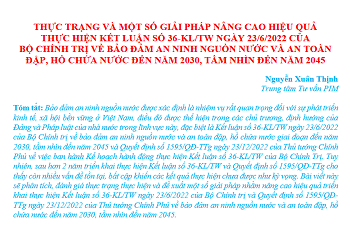 Thực trạng và một số giải pháp nâng cao hiệu quả thực hiện kết luận số 36-KL/TW ngày 23/6/2022 của Bộ Chính trị về bảo đảm an ninh nguồn nước và an toàn đập, hồ chứa nước đến năm 2030, tầm nhìn đến năm 2045